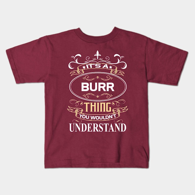 Burr Name Shirt It's A Burr Thing You Wouldn't Understand Kids T-Shirt by Sparkle Ontani